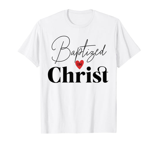 Baptized in Christ Baptism Gifts for Child Adult Baptism T-Shirt
