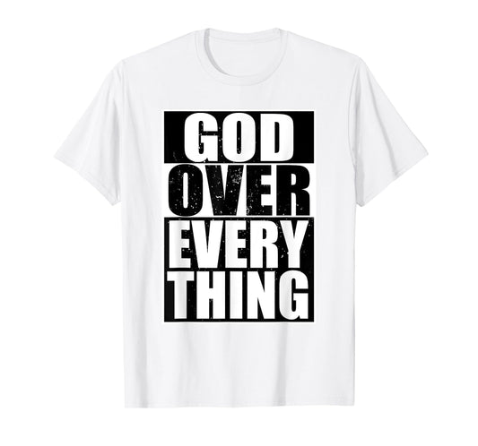 God Over Everything Cool Christian Gifts For Him Shirt T-Shirt