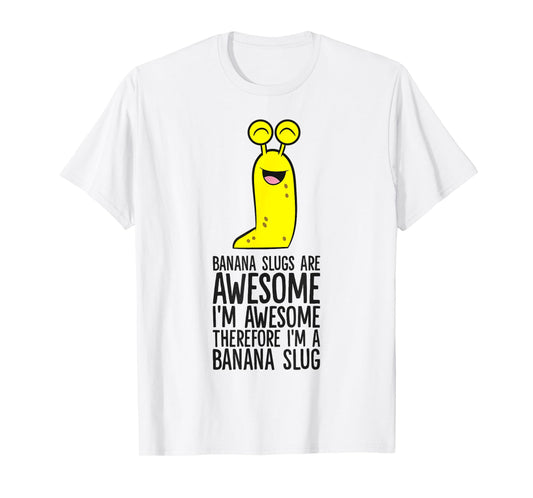 Banana Slugs Are Awesome Therefore I'm A Banana Slug T-Shirt