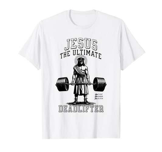 Jesus The Ultimate Deadlifter - Jesus Deadlifting Christian T-Shirt