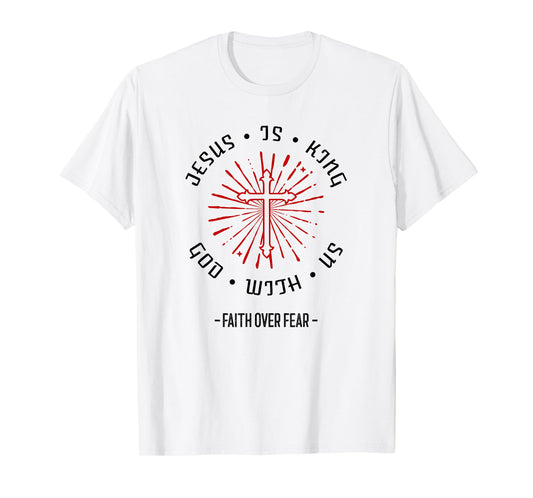 Jesus is King God with Us Faith Over Fear (Love Statement) T-Shirt