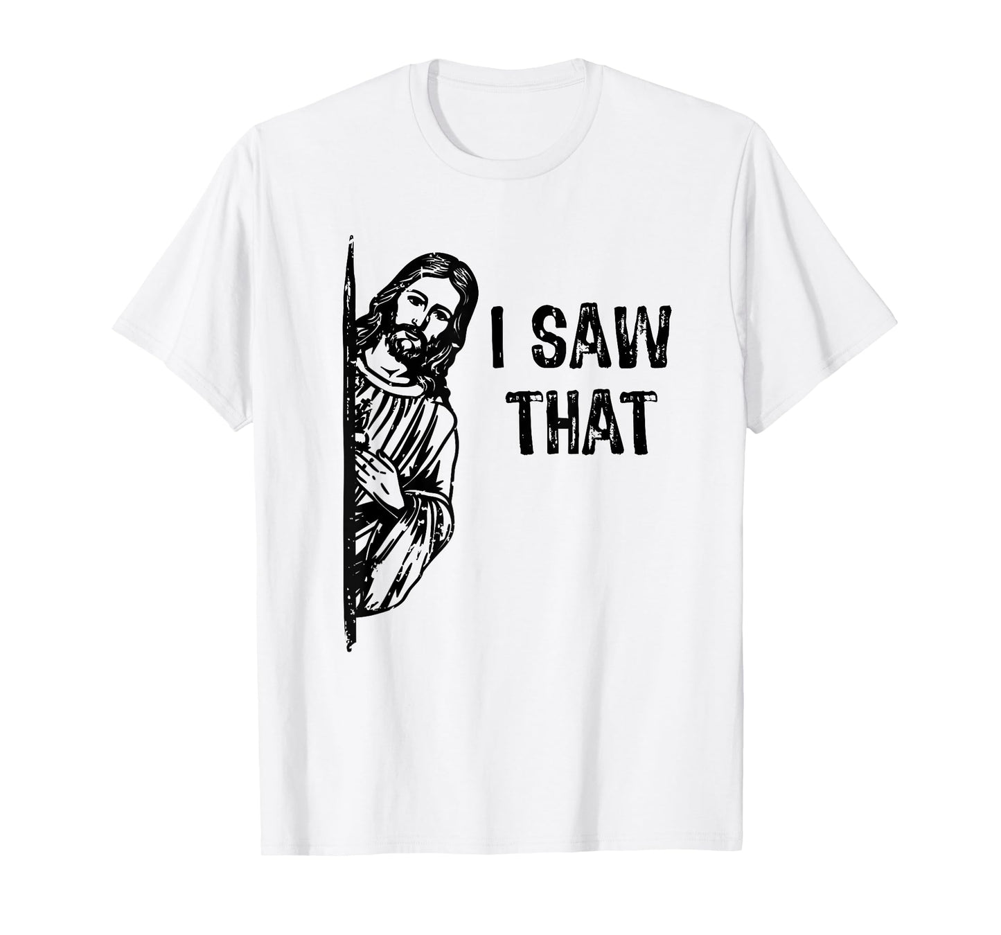 I Saw That Jesus Christ Christianity Funny Christian Humor T-Shirt