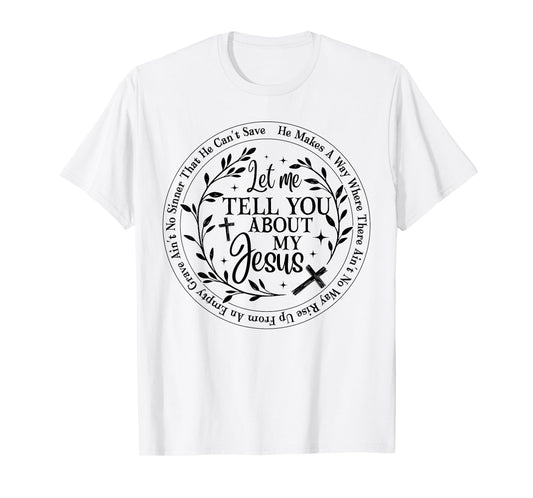 Let Me Tell You About My Jesus God Christian Men Women T-Shirt