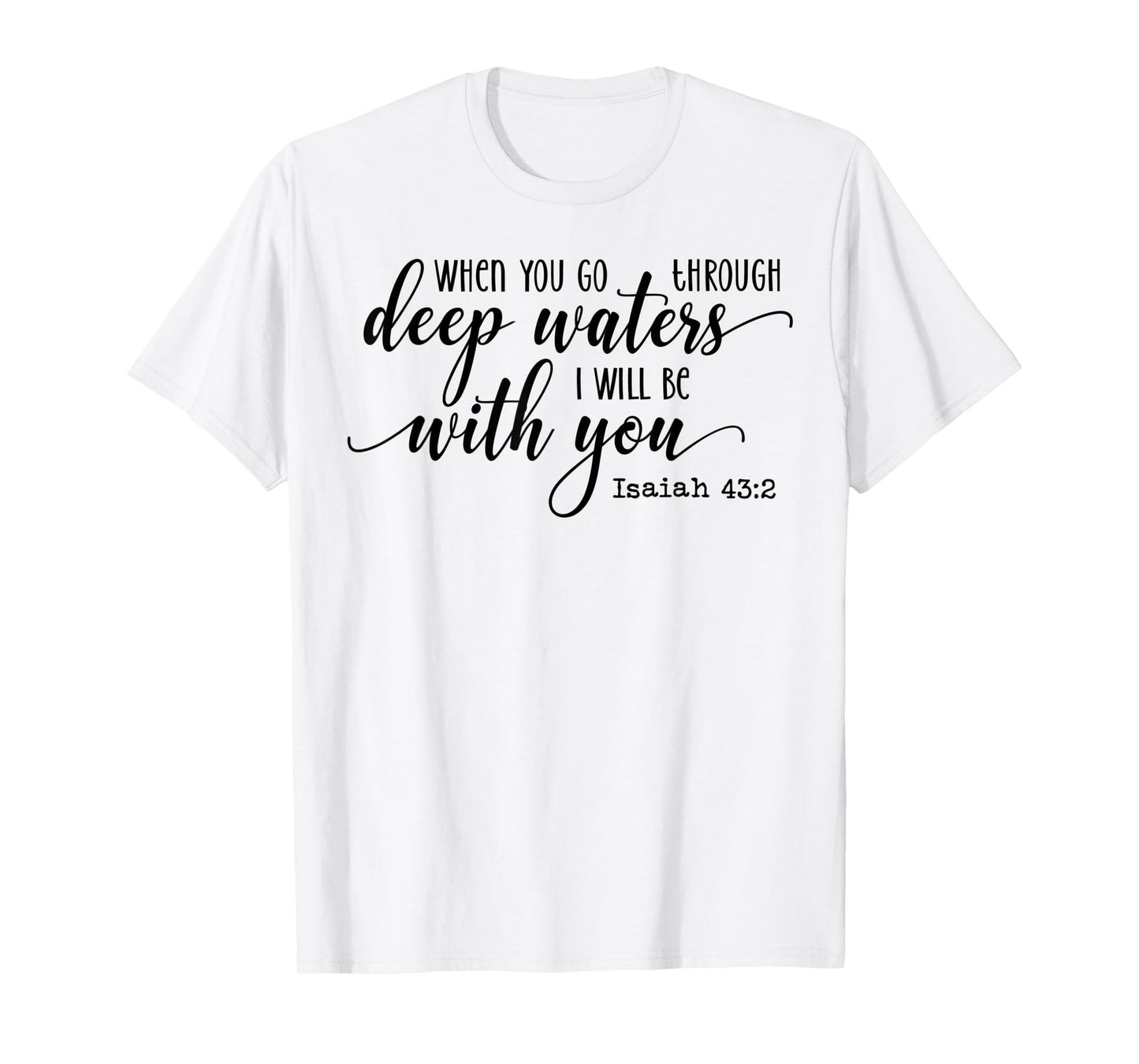 When You Go Through Deep Waters I Will Be With You Isaiah 43 T-Shirt
