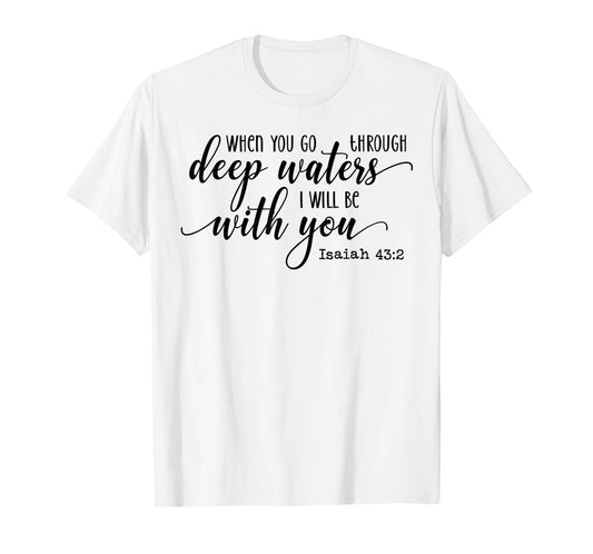 When You Go Through Deep Waters I Will Be With You Isaiah 43 T-Shirt