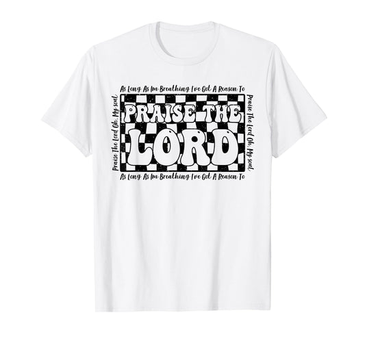 As Long As I'm Breathing Ive Got A Reason To Praise The Lord T-Shirt