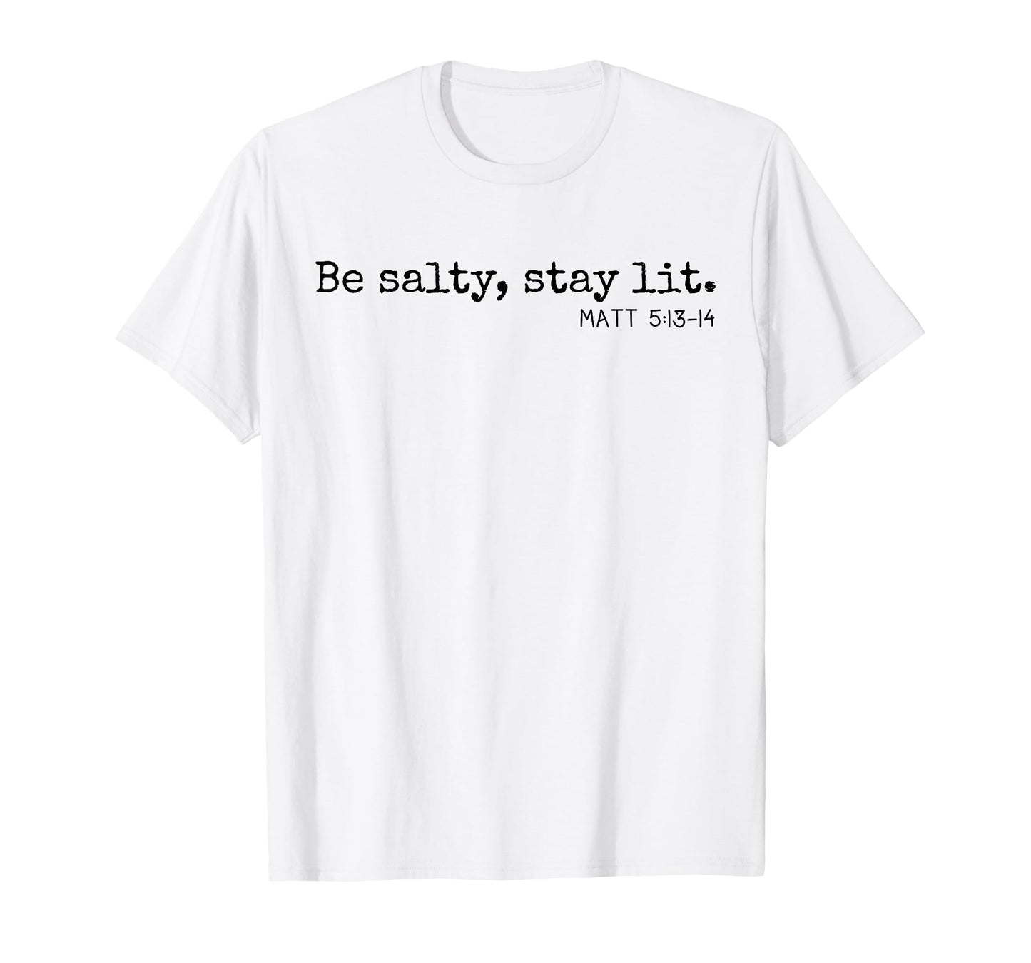 Be Salty Stay Lit Matthew 5:13-14 Christian Religious Faith T-Shirt