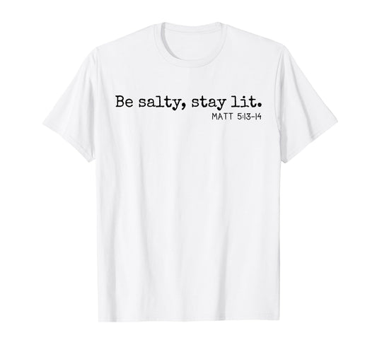 Be Salty Stay Lit Matthew 5:13-14 Christian Religious Faith T-Shirt
