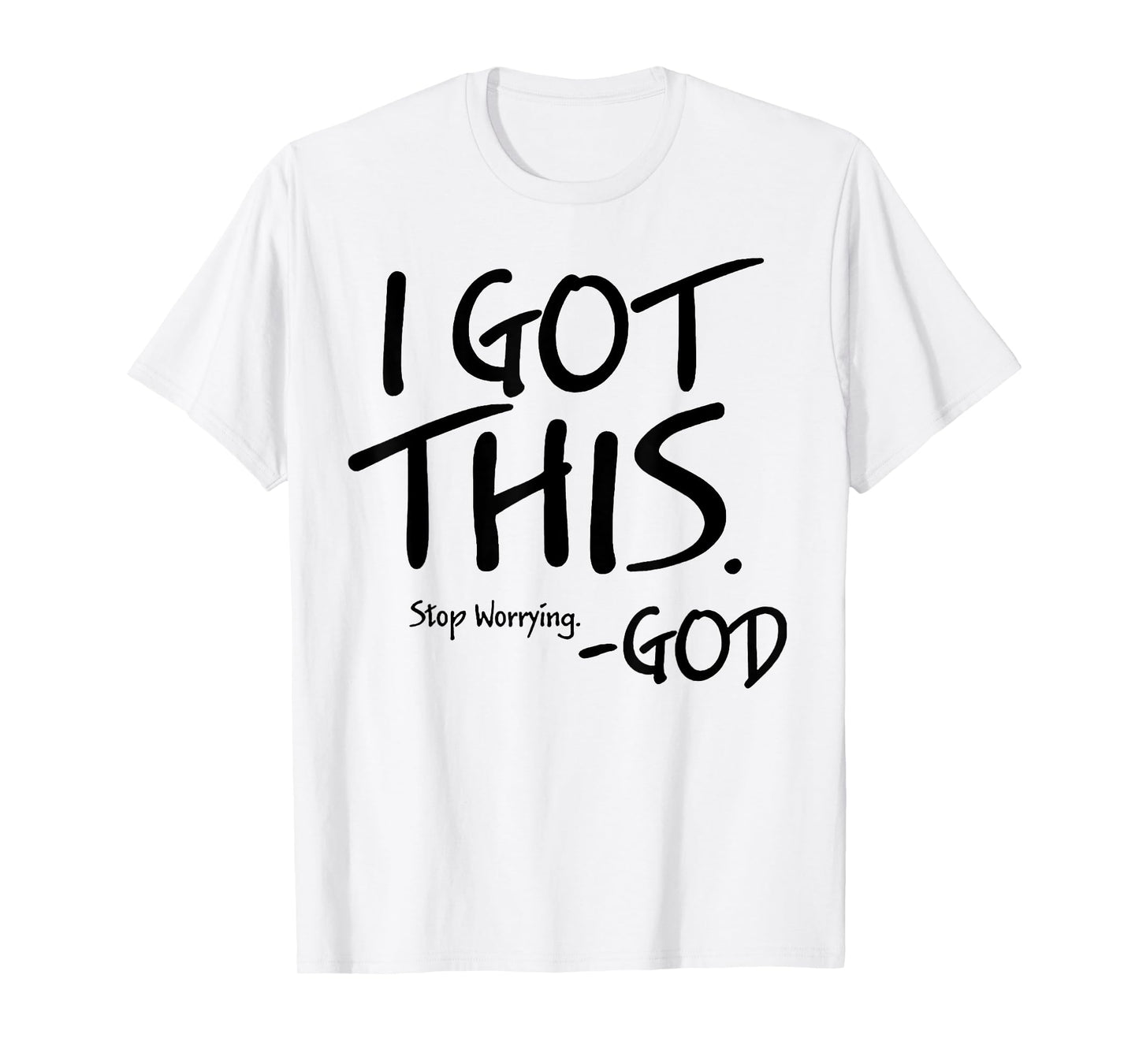 I Got This Stop Worrying God T-Shirt