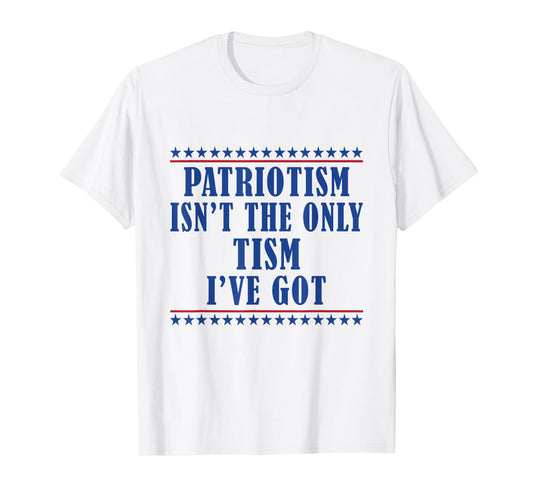 Patriotism isn't The Only Tism I've Got American Flag Autism T-Shirt