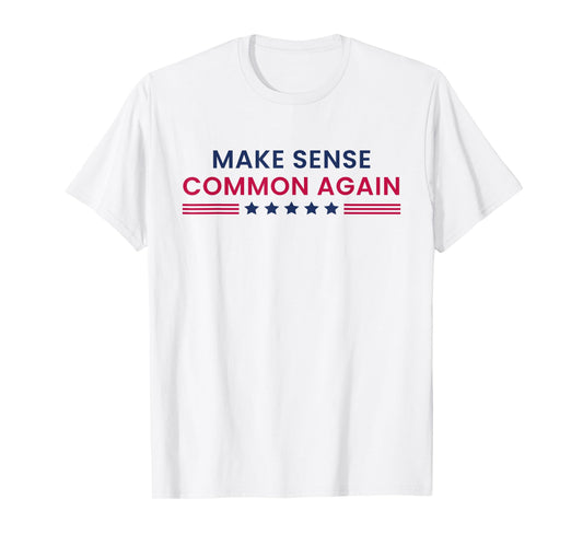 Make Sense Common Again Funny Quote T-Shirt
