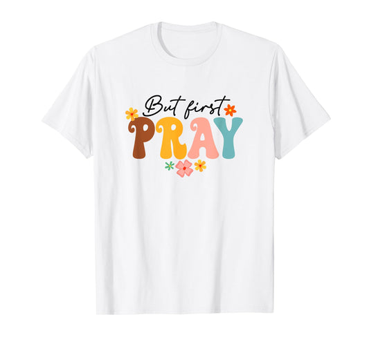 But First Pray Groovy Christian Faith Jesus God Religious T-Shirt