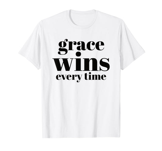 Grace Wins Every Time T-Shirt