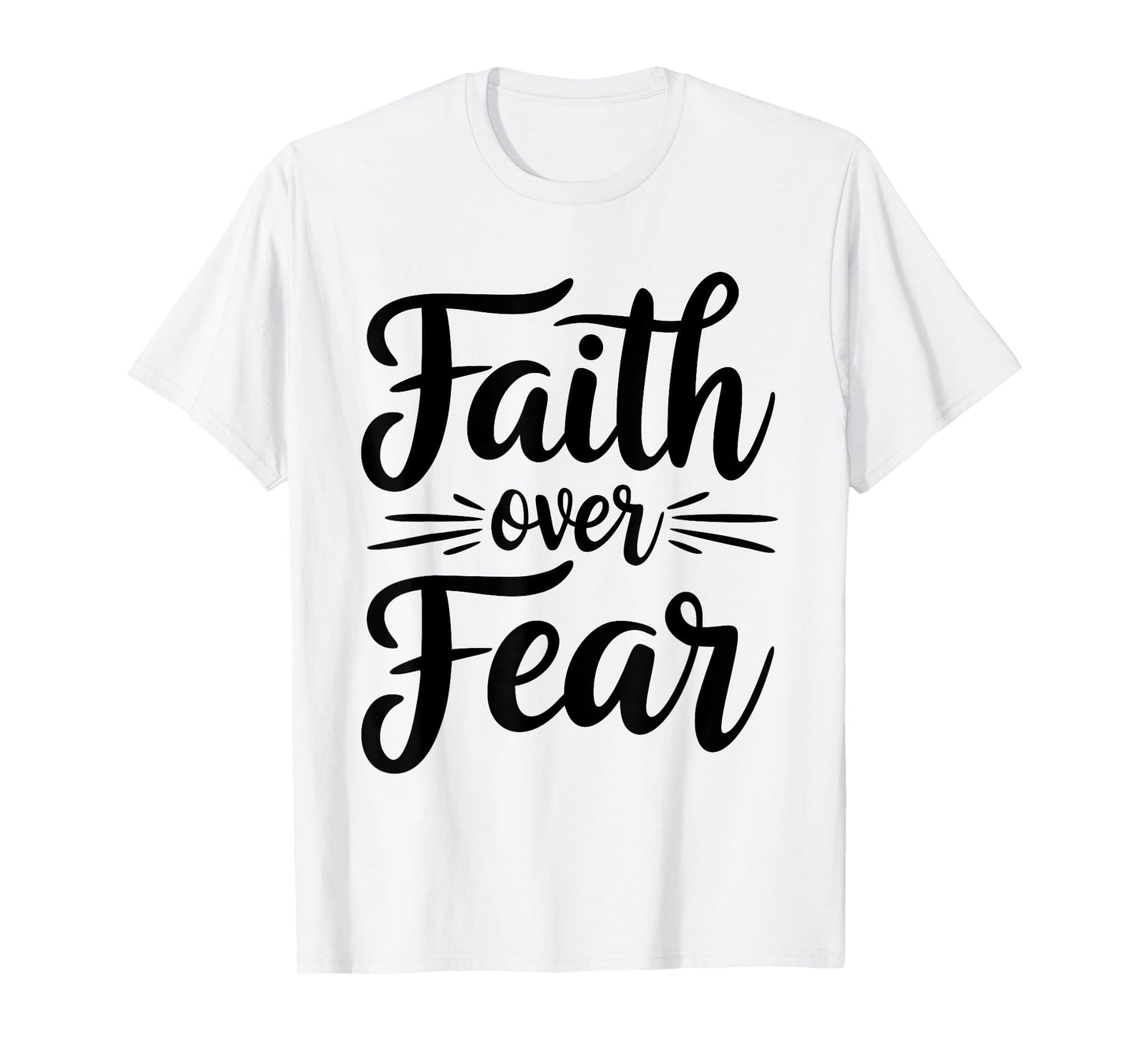 Faith Over Fear Motivational Inspirational Christian Graphic T-Shirt
