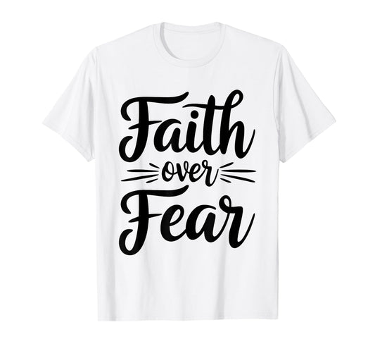Faith Over Fear Motivational Inspirational Christian Graphic T-Shirt