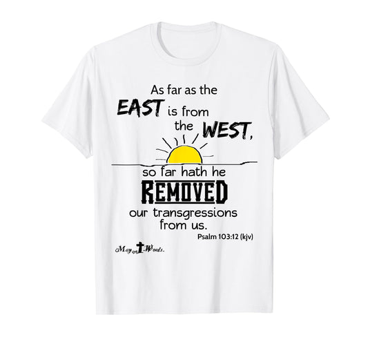 As far as the east is from the west Psalm 103:12 Christian T-Shirt