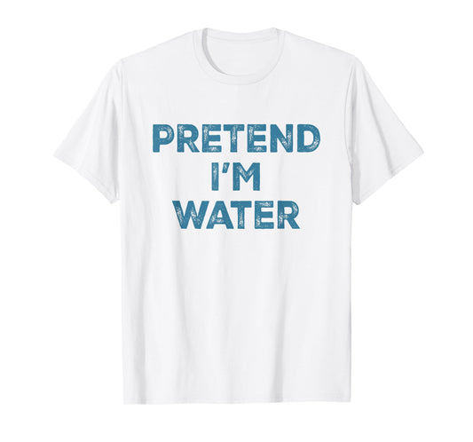 Pretend I'm Water Lazy Halloween Costume T-Shirt