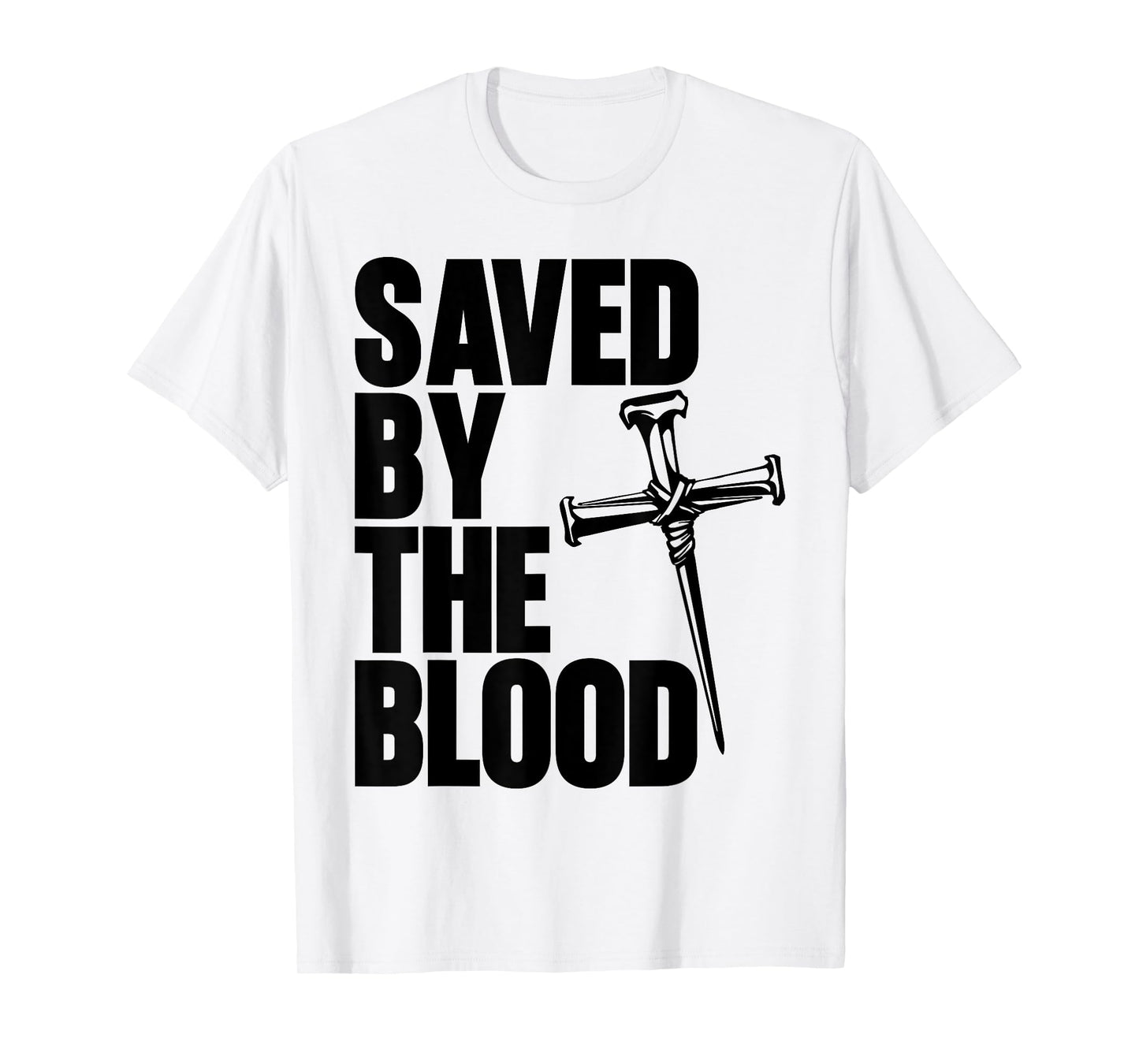 Saved By The Blood Cross of Nails Christ Follower Christian T-Shirt