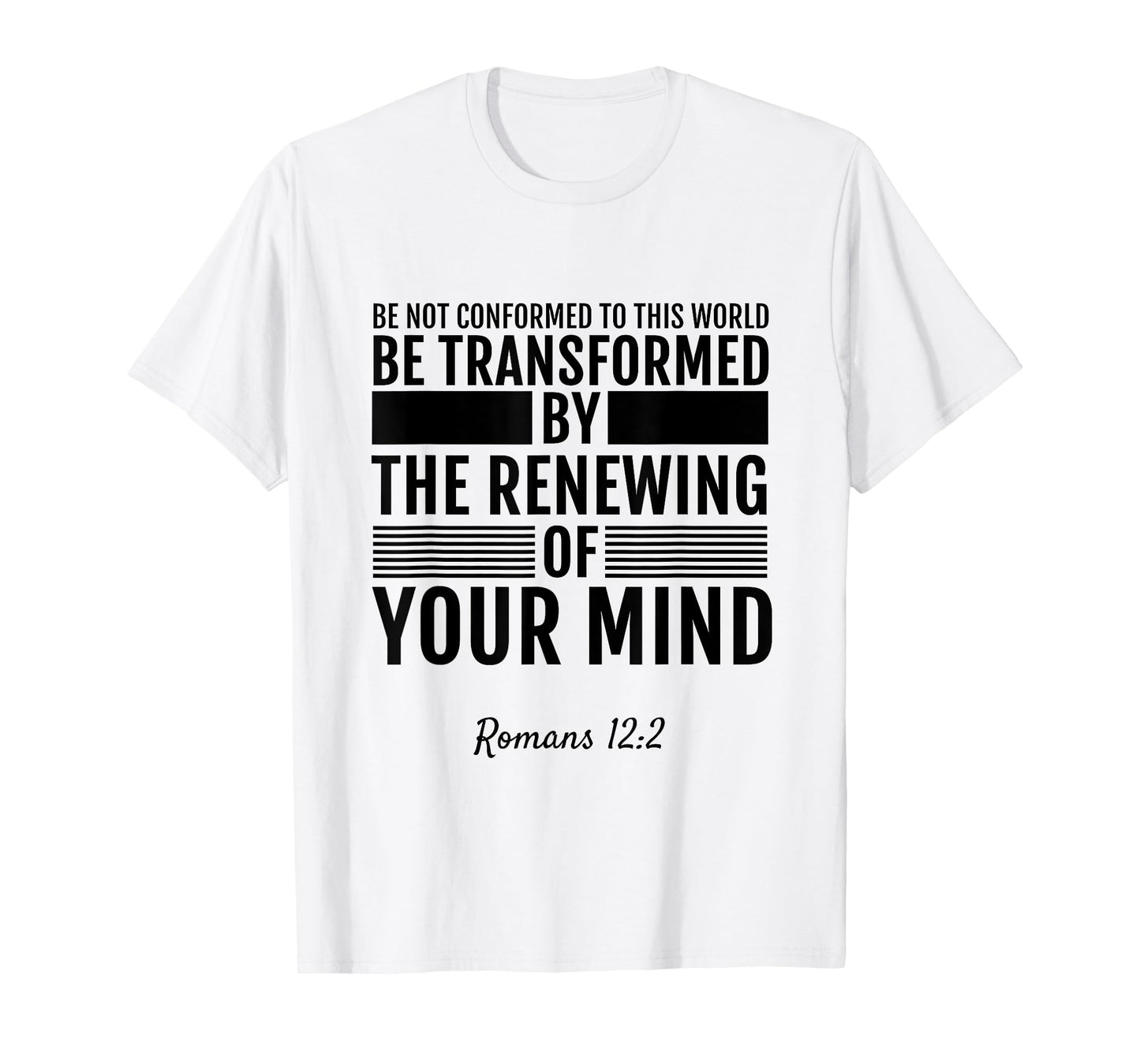 Romans 12:2 Be Not Conformed To This World T-Shirt Tee Shirt T-Shirt