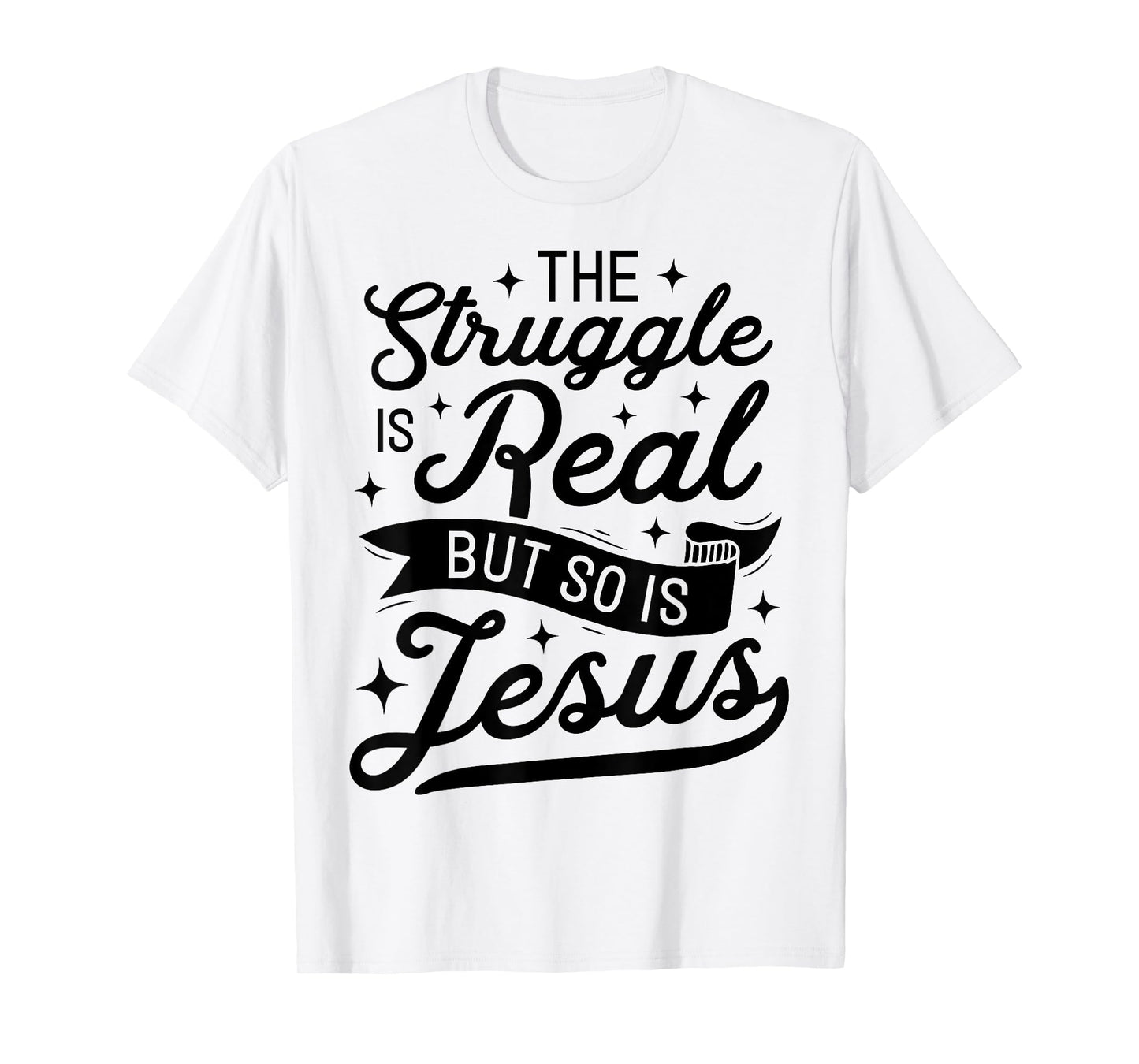 The Struggle Is Real But So Is Jesus Funny Christian Gifts T-Shirt