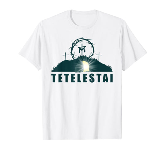 Tetelestai – Passover Easter Jesus Empty Tomb & Cross T-Shirt