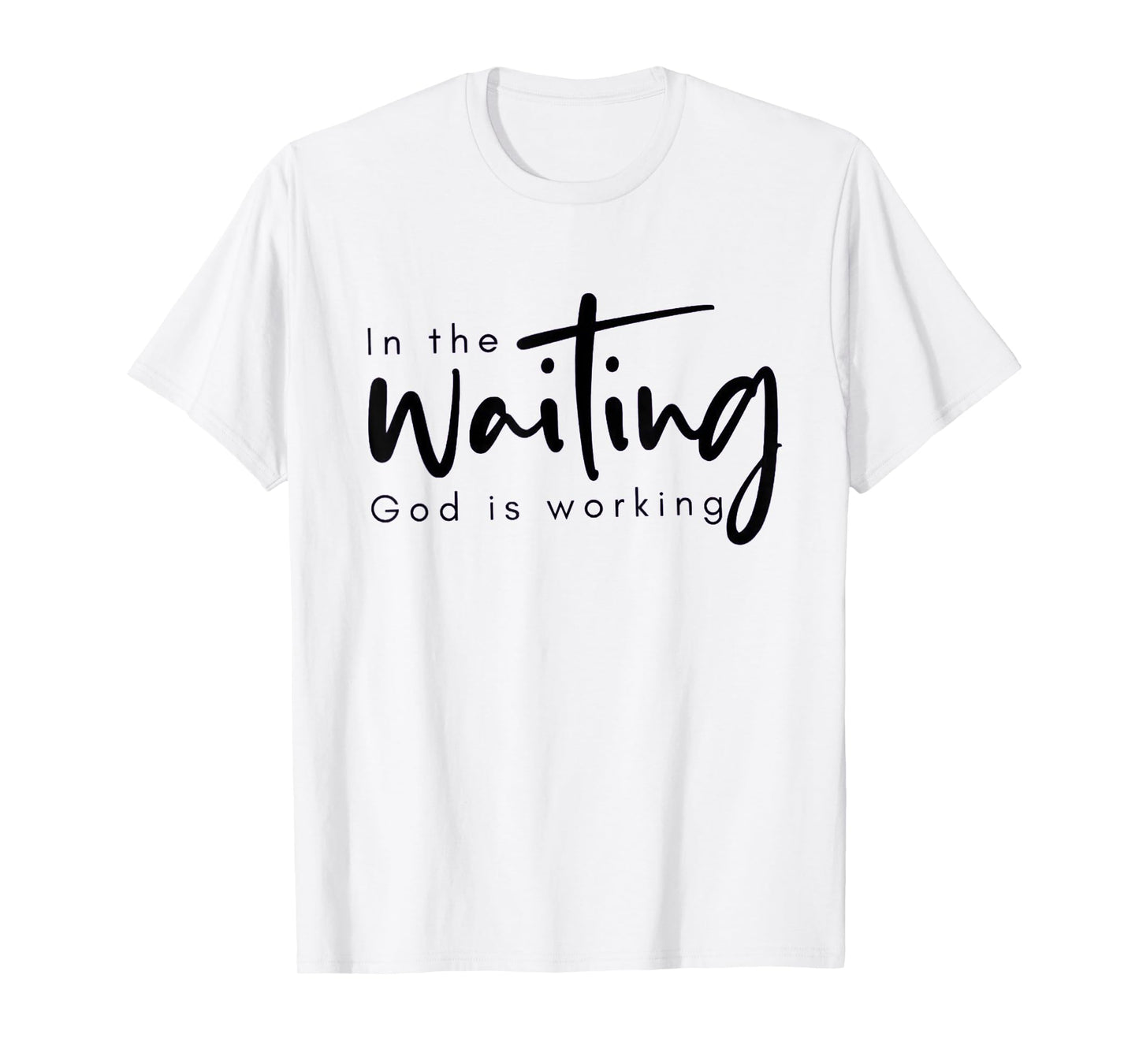 In The Waiting God Is Working Funny Christian T-Shirt