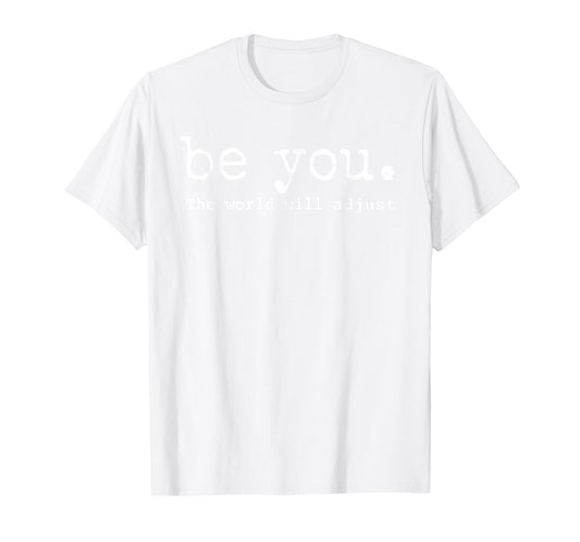 Be You The World Will Adjust Feminist boss lady T-Shirt