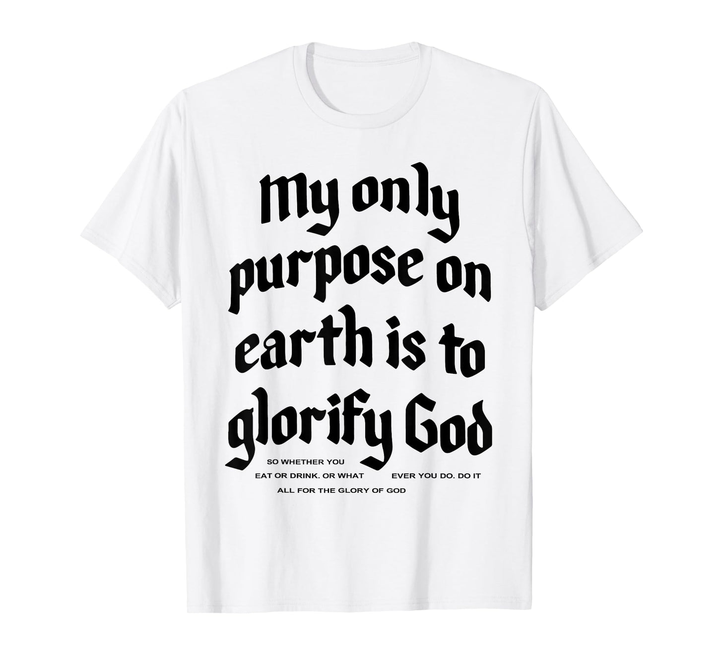 My Only Purpose On Earth Is To Glorify God T-Shirt