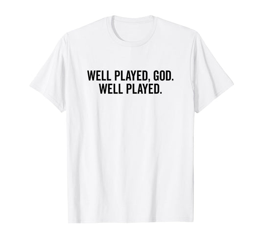 Well Played God Well Played Funny Meme T-Shirt