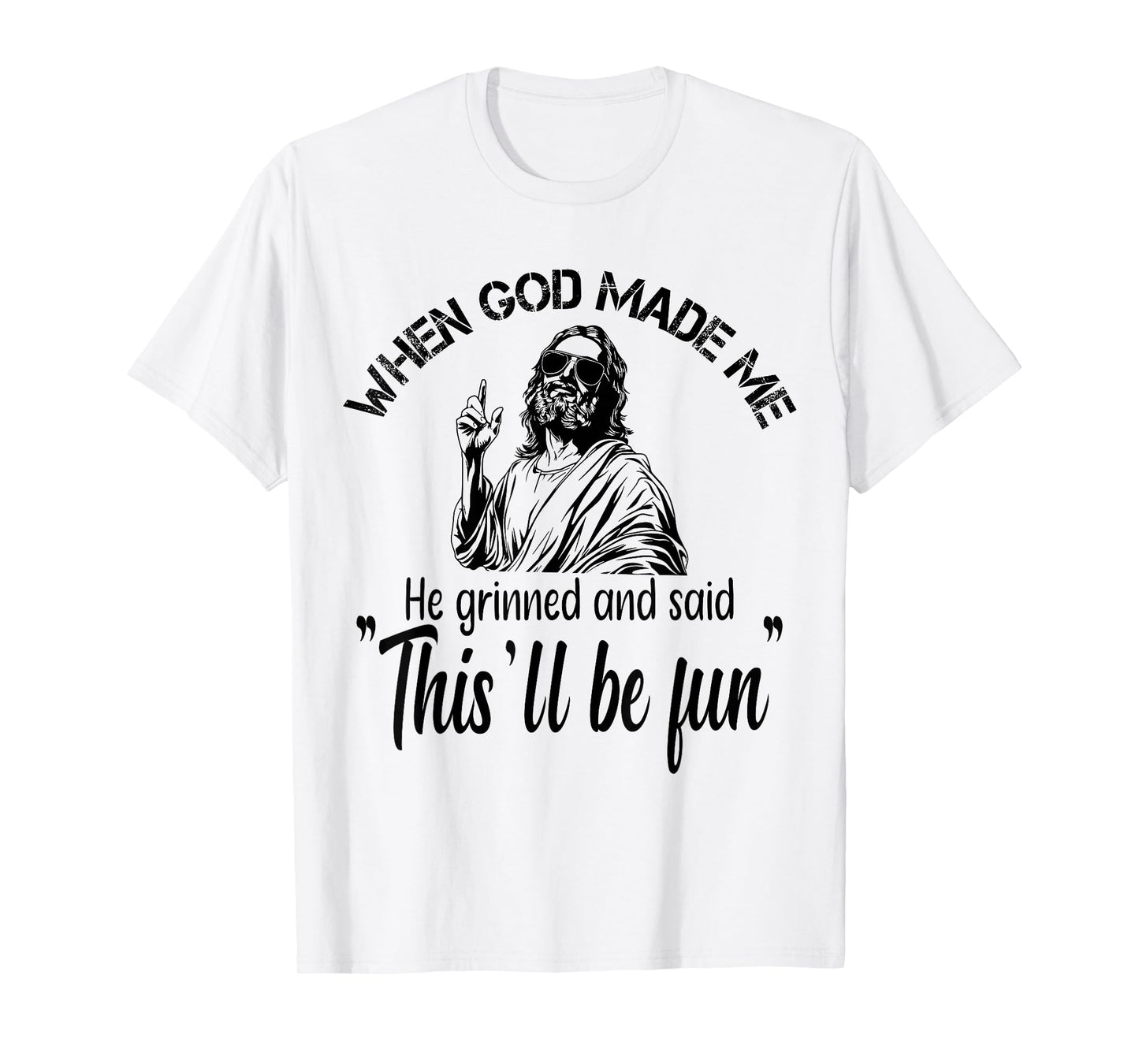 When God Made Me He Grinned and Said funny Sarcastic Saying T-Shirt