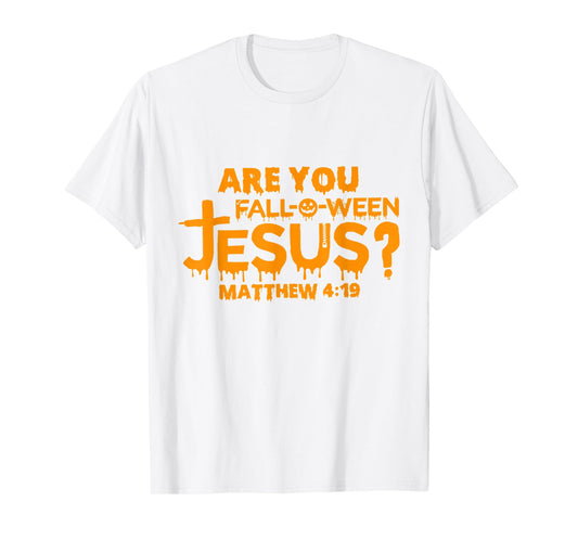 Are You Fall-O-Ween Jesus Matthew 4 19 T-Shirt