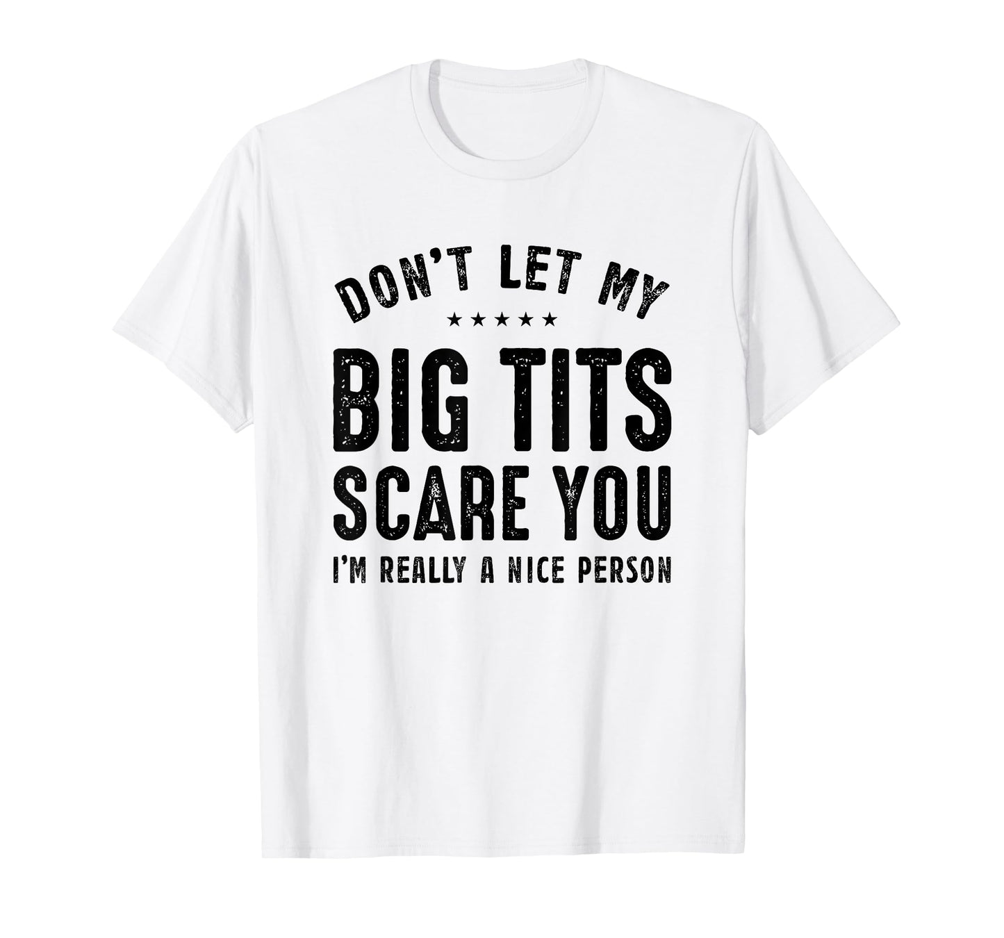 Don't Let My Big Tits Scare You I'm Really A Nice Person T-Shirt