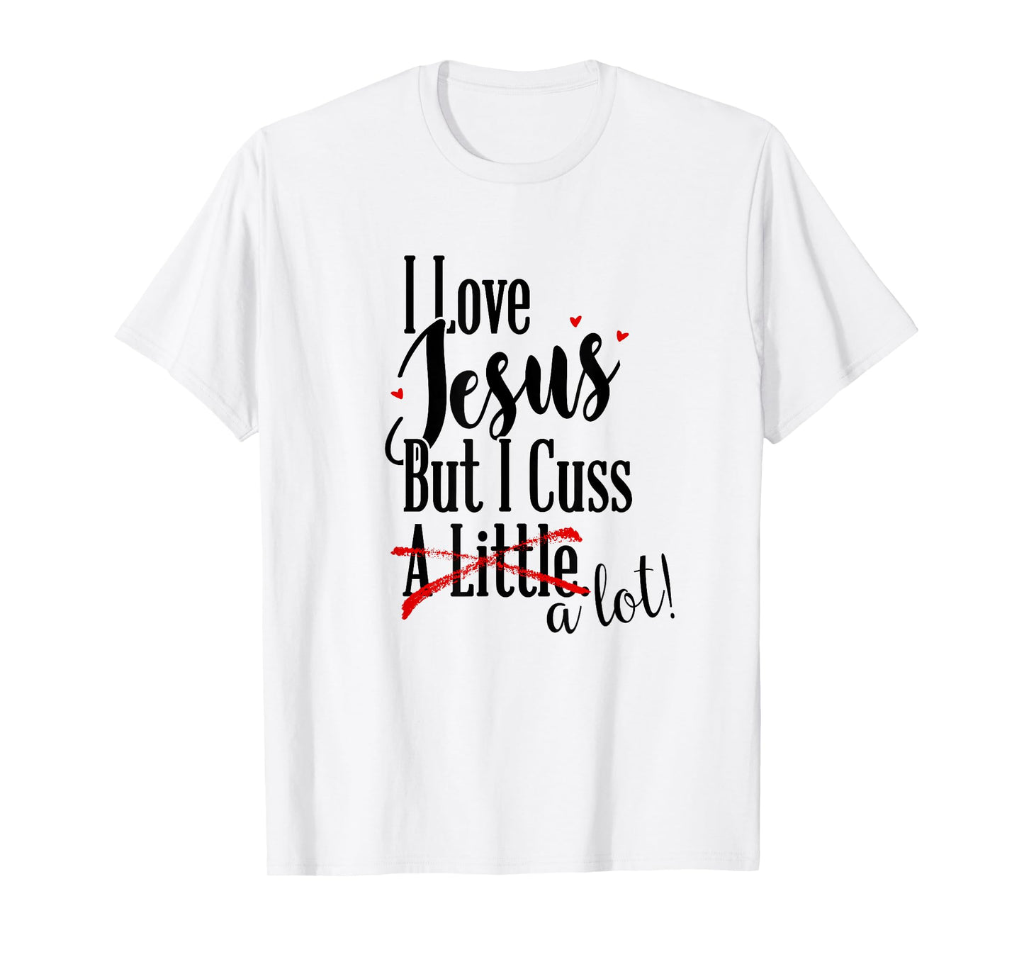 I Love Jesus But I Cuss a Little Funny Christian t-shirt T-Shirt