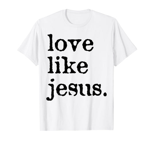 Funny Love Like Jesus Cross Jesus God Christian Faith T-Shirt