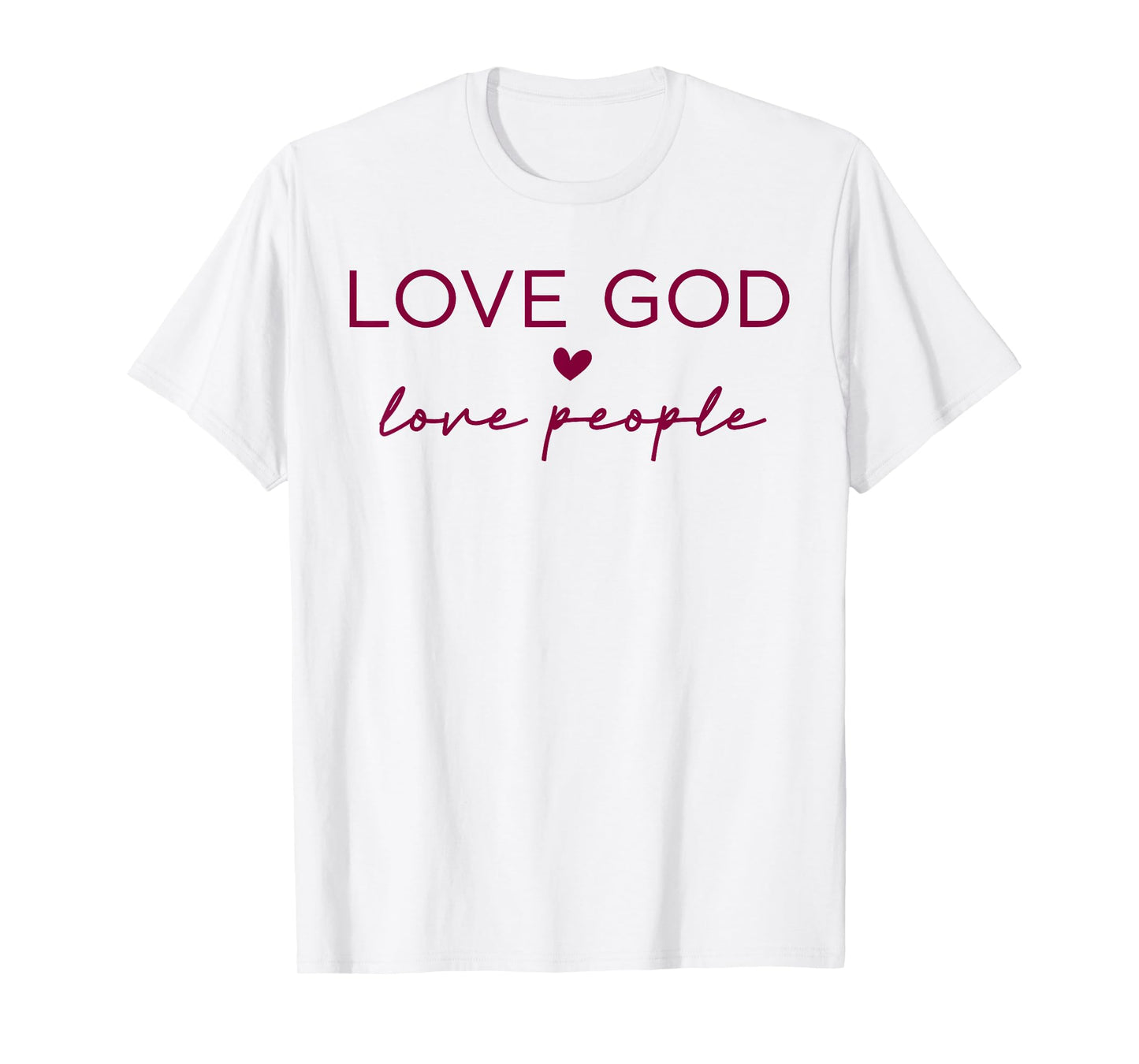 Love God Love People Christian Faith Bible Quote T-Shirt