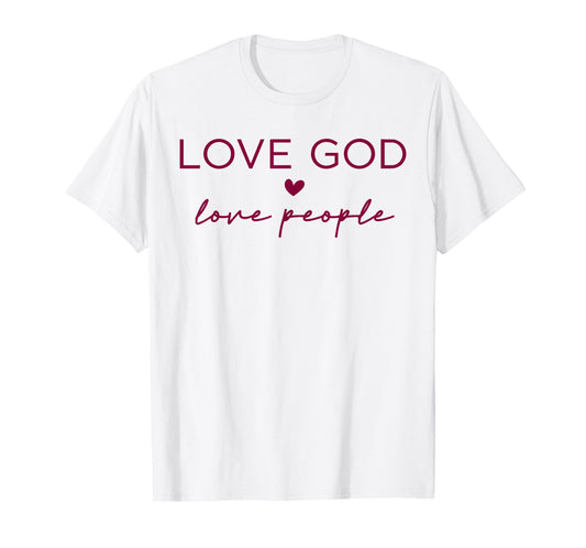 Love God Love People Christian Faith Bible Quote T-Shirt