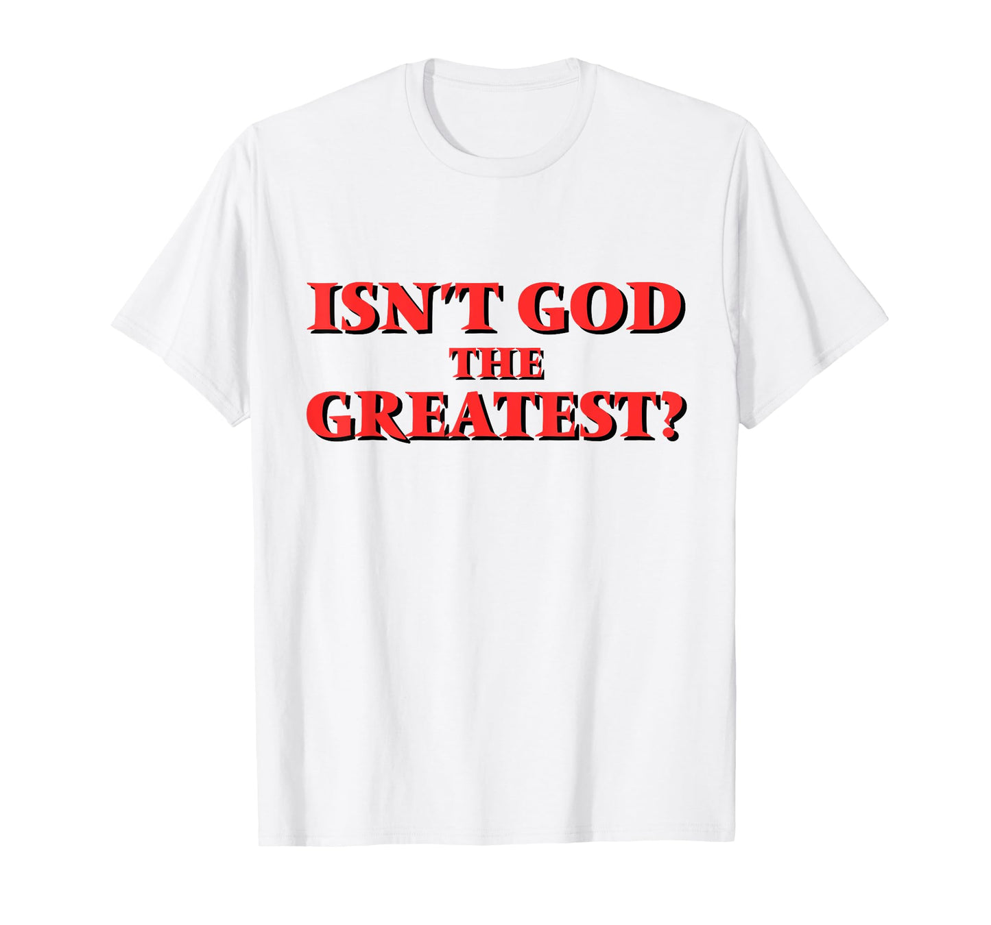 Isn't God the Greatest? Inspirational Faith Saying T-Shirt
