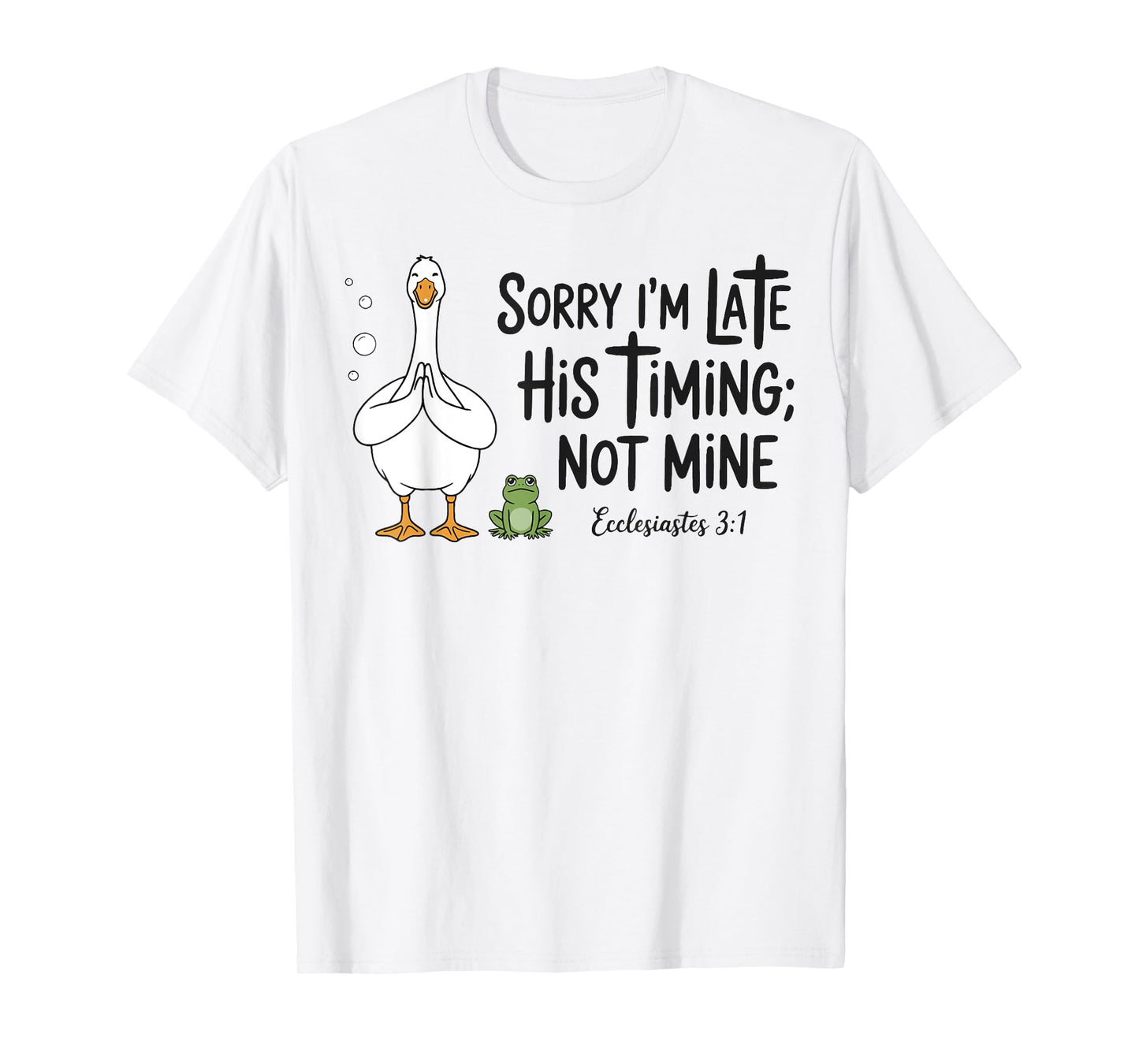 Sorry I'm Late His Timing Not Mine, Funny Christian Goose T-Shirt