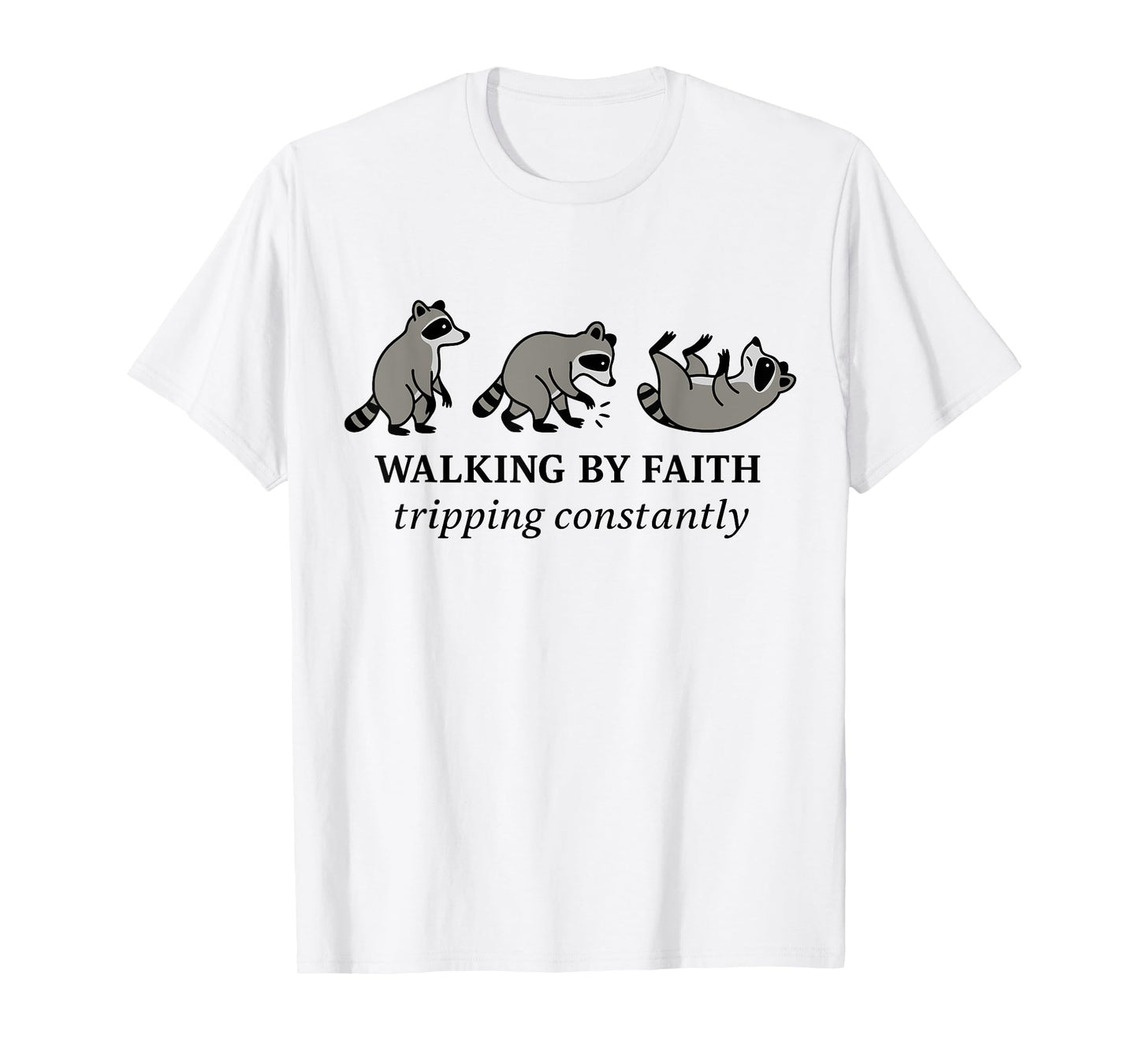 Christian Raccoon Walking by Faith Tripping Constantly Bible T-Shirt