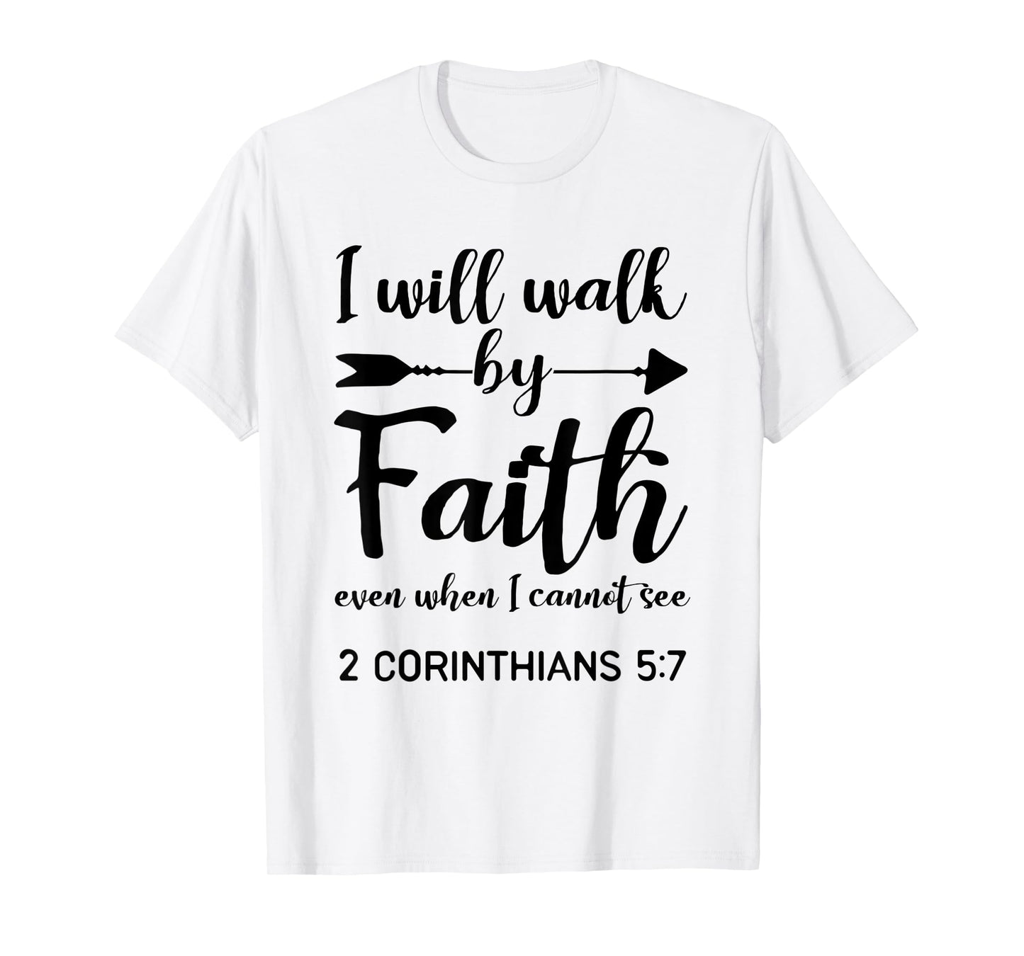 I Will Walk By Faith When I Cannot See Christian Gift T-Shirt