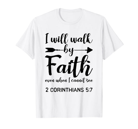 I Will Walk By Faith When I Cannot See Christian Gift T-Shirt