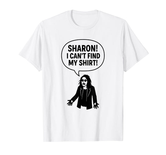 Sharon I Can’t Find My Shirt Funny Rock Music Quotes Gifts T-Shirt