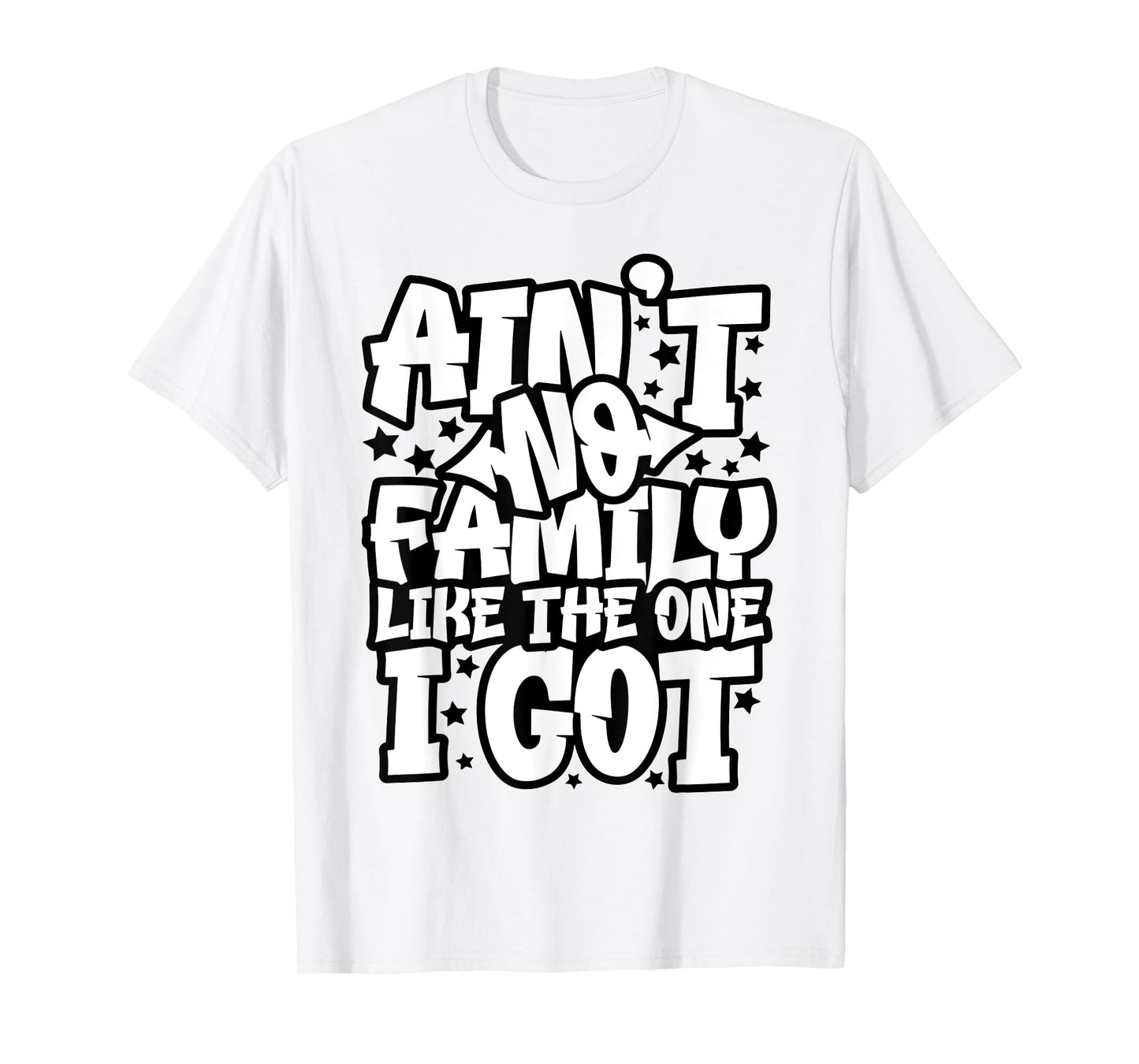 Ain't No Family Like The One I Got Matching Family Reunion T-Shirt