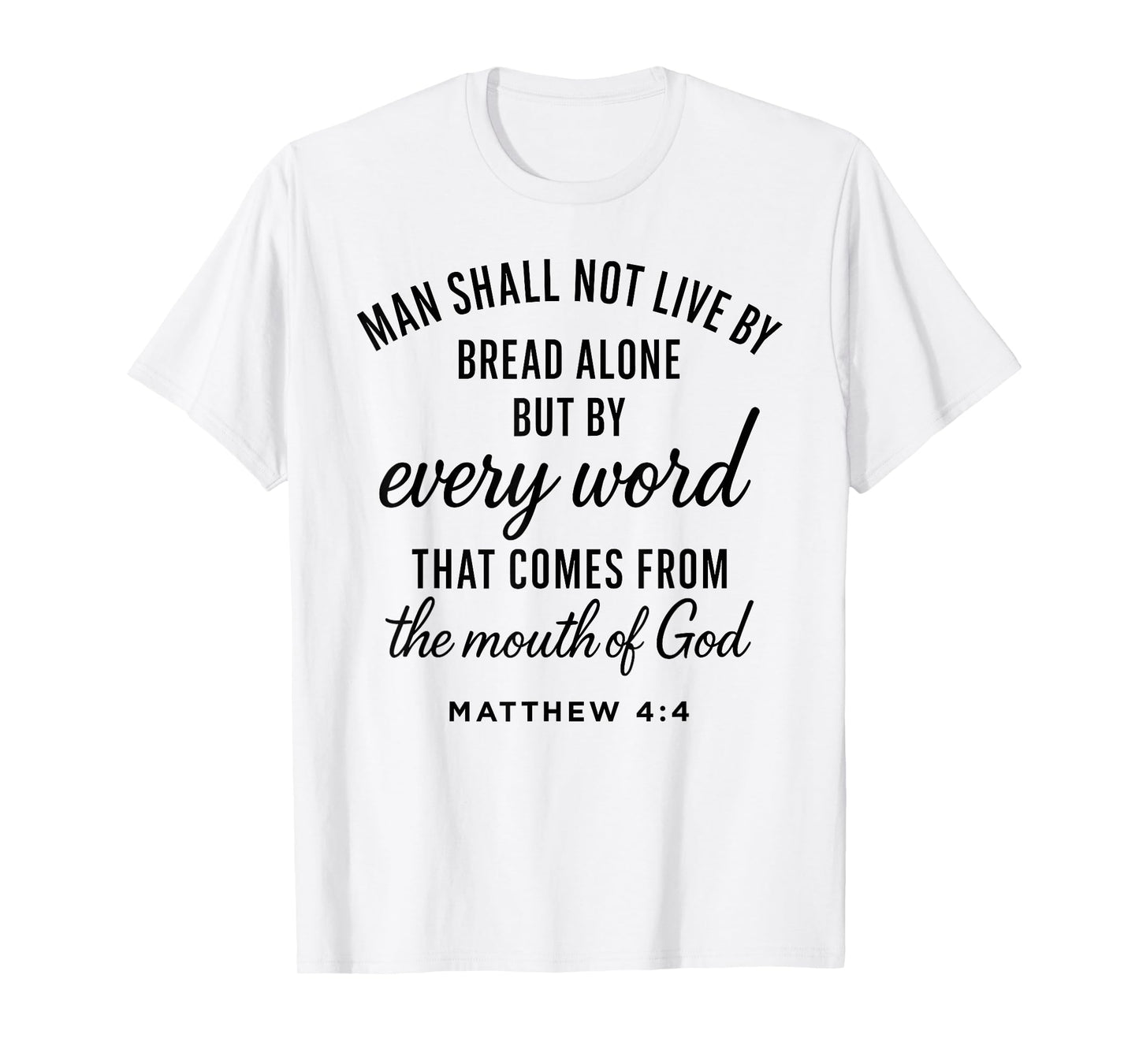 Matthew 4:4 Every Word from God Scripture Bible Verse Prayer T-Shirt
