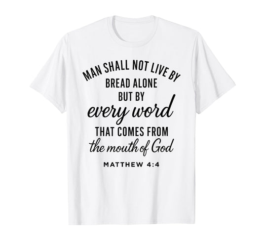 Matthew 4:4 Every Word from God Scripture Bible Verse Prayer T-Shirt