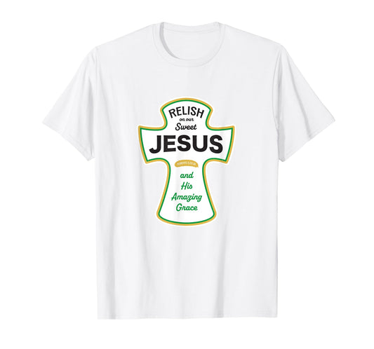 Funny Christian Shirt - Relish on Jesus and His Grace T-Shirt