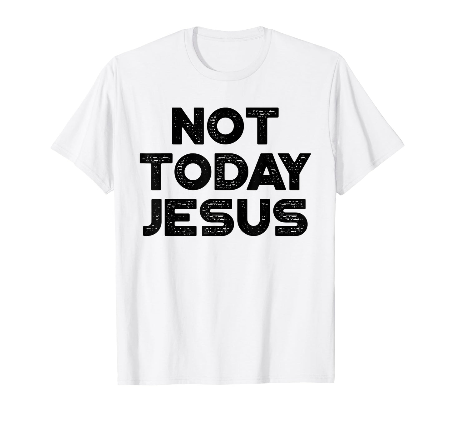 Funny Offensive Not Today Jesus Black Design T-Shirt