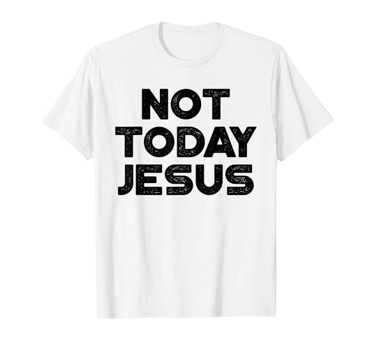 Funny Offensive Not Today Jesus Black Design T-Shirt