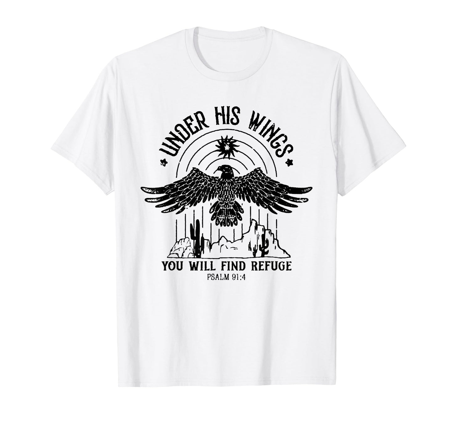 Under His Wings You Will Find Refuge PSALM 91:4 T-Shirt