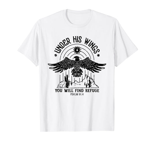 Under His Wings You Will Find Refuge PSALM 91:4 T-Shirt